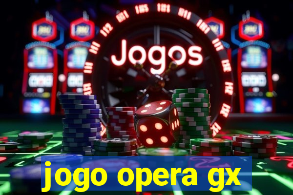 jogo opera gx