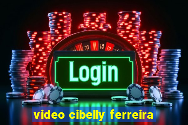 video cibelly ferreira