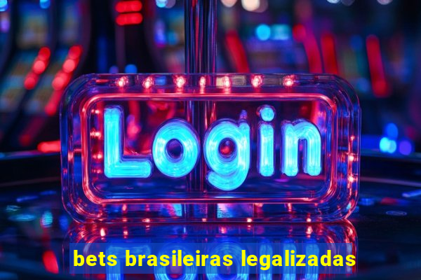 bets brasileiras legalizadas