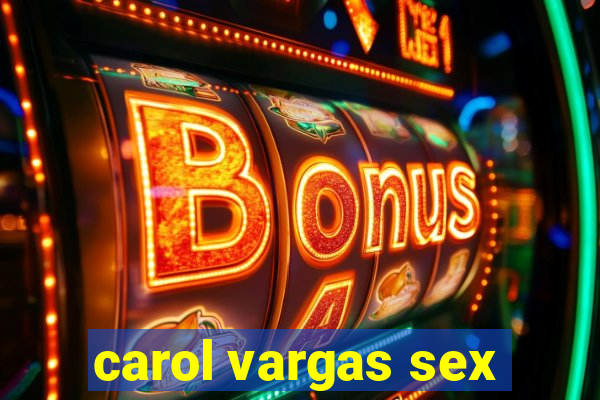 carol vargas sex