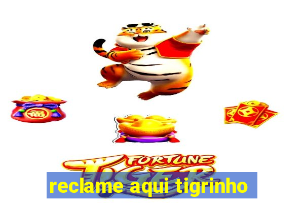 reclame aqui tigrinho