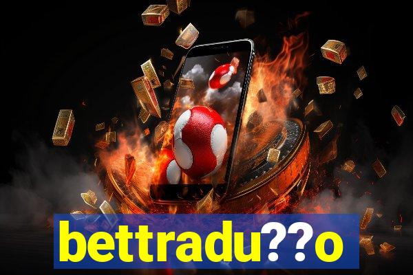 bettradu??o