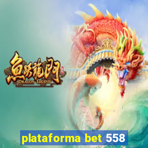 plataforma bet 558