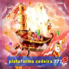 plataforma cadeira 777