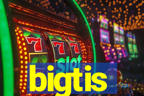 bigtis