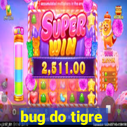 bug do tigre