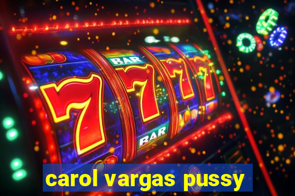 carol vargas pussy