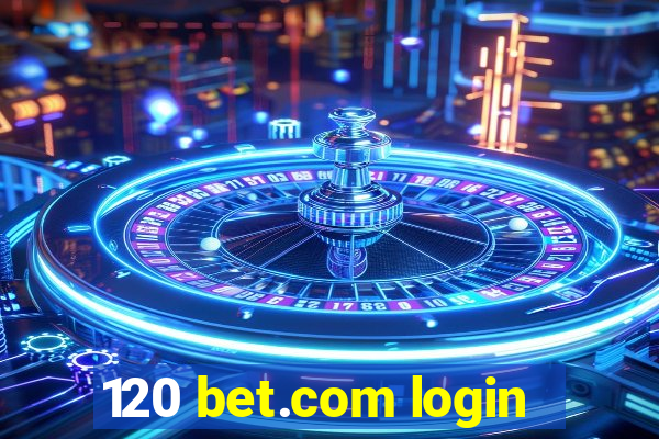 120 bet.com login