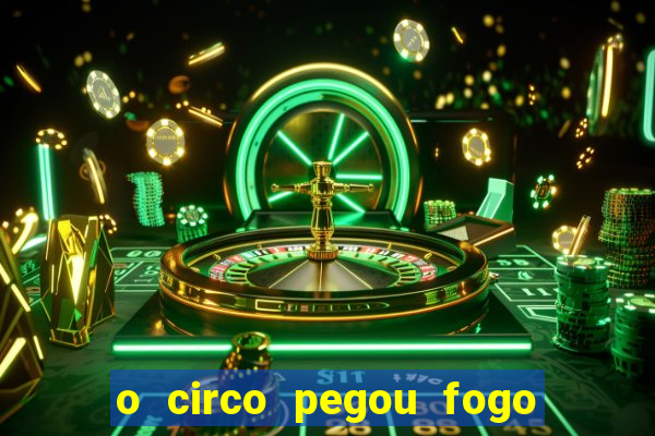 o circo pegou fogo música infantil