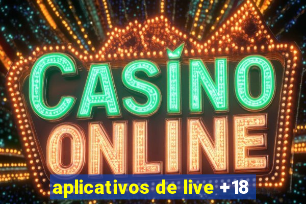 aplicativos de live +18