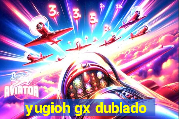 yugioh gx dublado