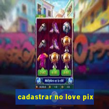 cadastrar no love pix