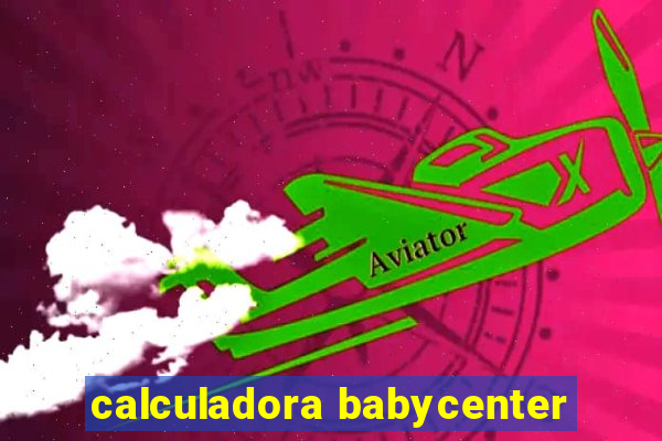 calculadora babycenter