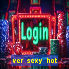 ver sexy hot online grátis