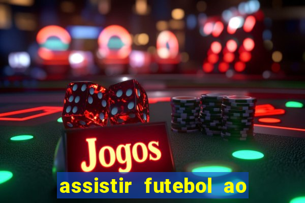 assistir futebol ao vivo rcm