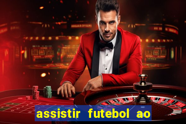 assistir futebol ao vivo multicanais