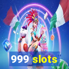 999 slots