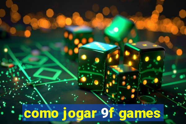 como jogar 9f games