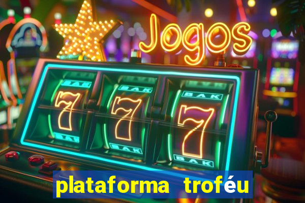 plataforma troféu bet é confiável