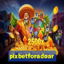 pixbetforadoar