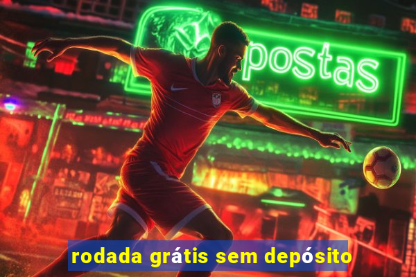 rodada grátis sem depósito