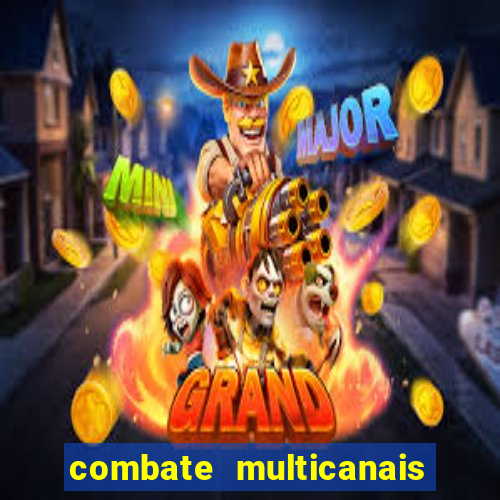 combate multicanais ao vivo