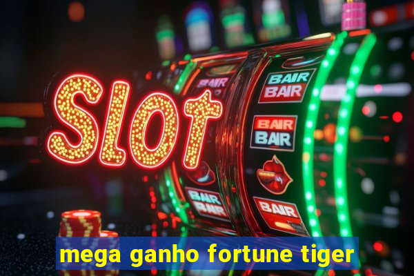 mega ganho fortune tiger