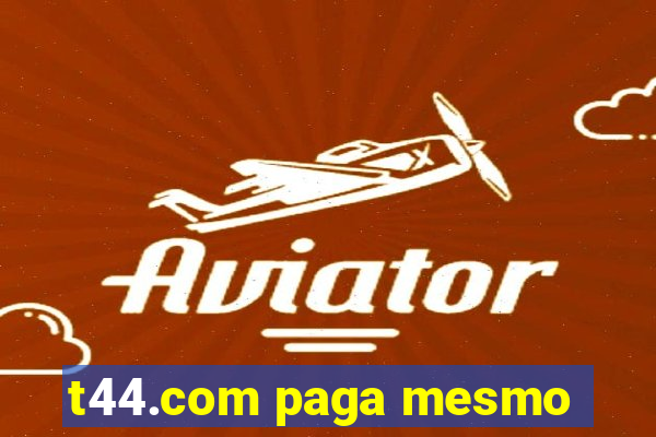 t44.com paga mesmo