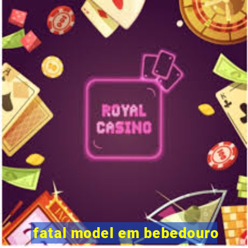 fatal model em bebedouro