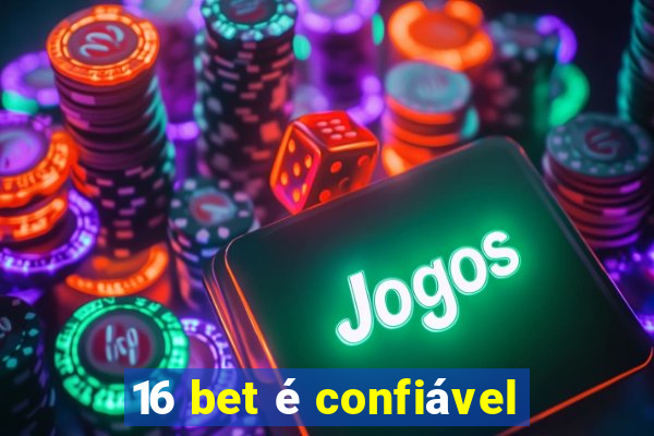 16 bet é confiável