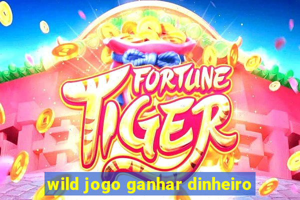 wild jogo ganhar dinheiro