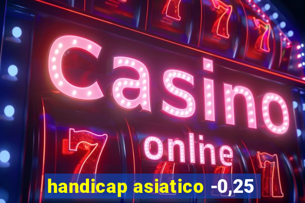 handicap asiatico -0,25