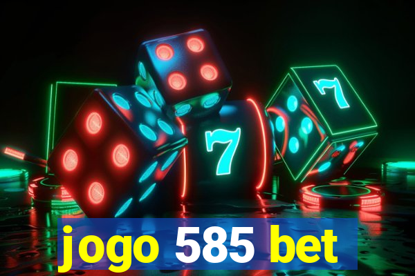 jogo 585 bet