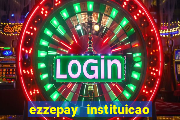 ezzepay instituicao de pagamento ltda