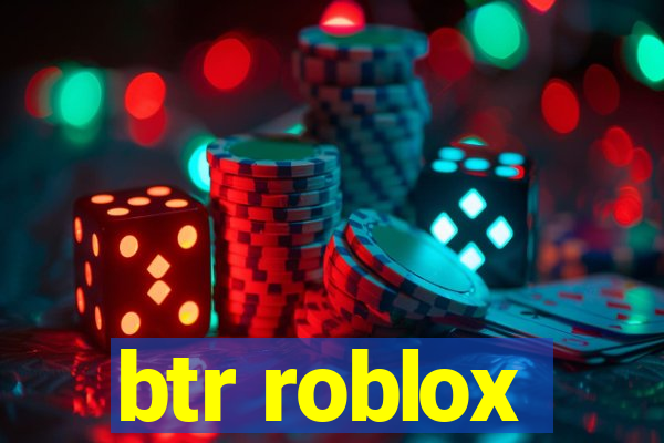 btr roblox