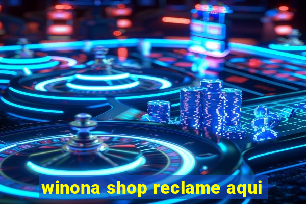 winona shop reclame aqui