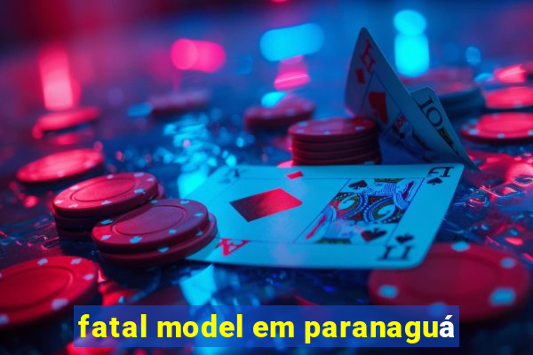 fatal model em paranaguá