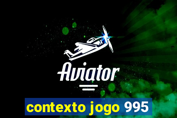 contexto jogo 995