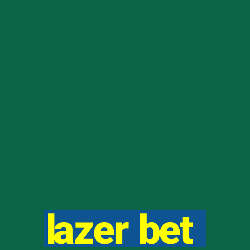 lazer bet