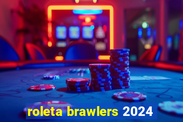 roleta brawlers 2024