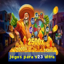 jogos para s23 ultra