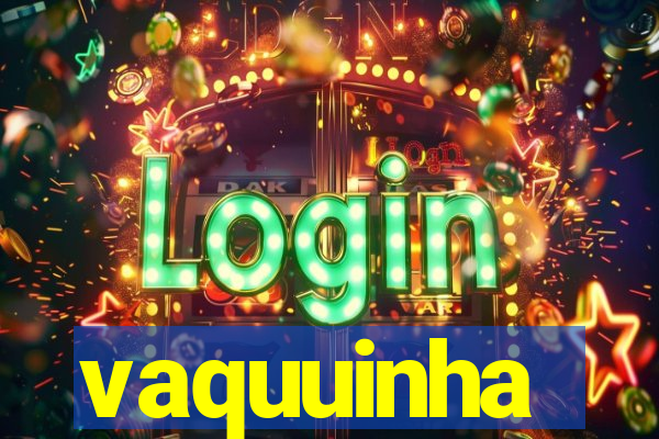 vaquuinha