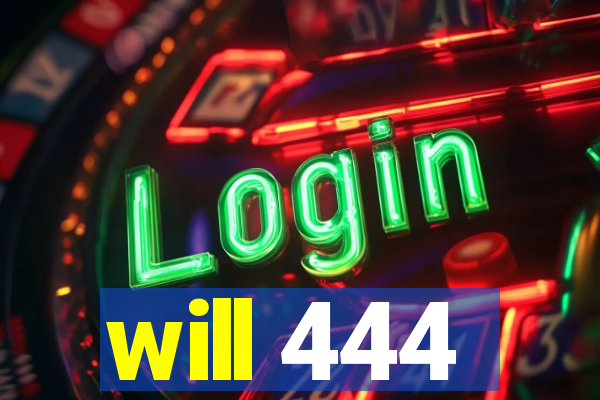 will 444