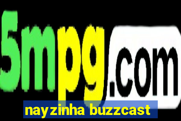 nayzinha buzzcast