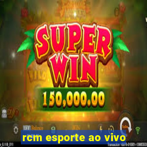 rcm esporte ao vivo