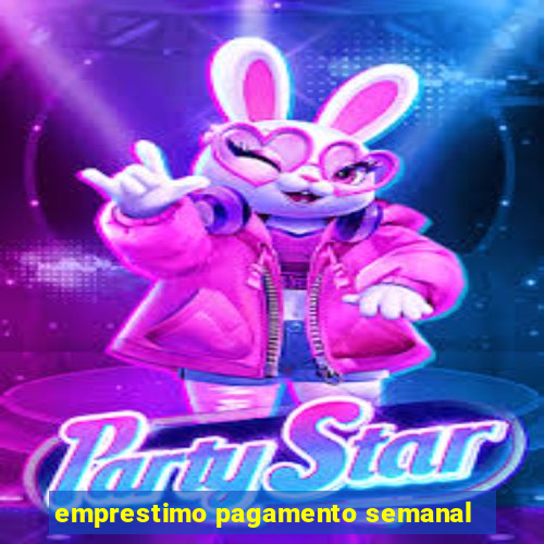 emprestimo pagamento semanal