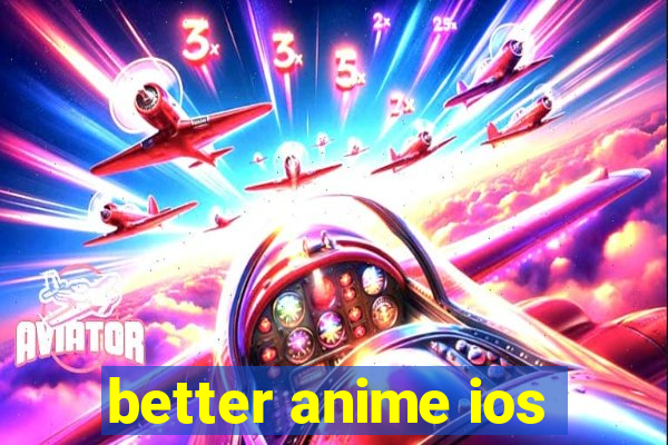 better anime ios