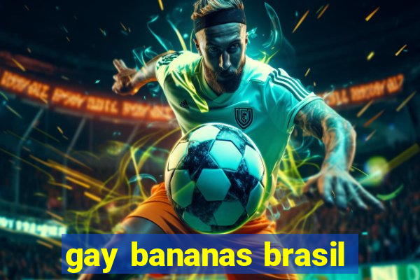 gay bananas brasil