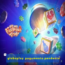 globoplay pagamento pendente