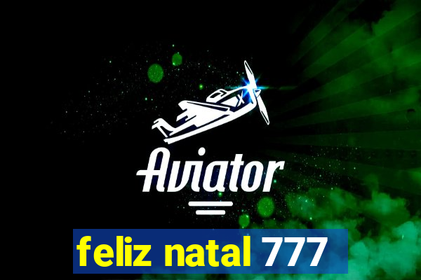 feliz natal 777